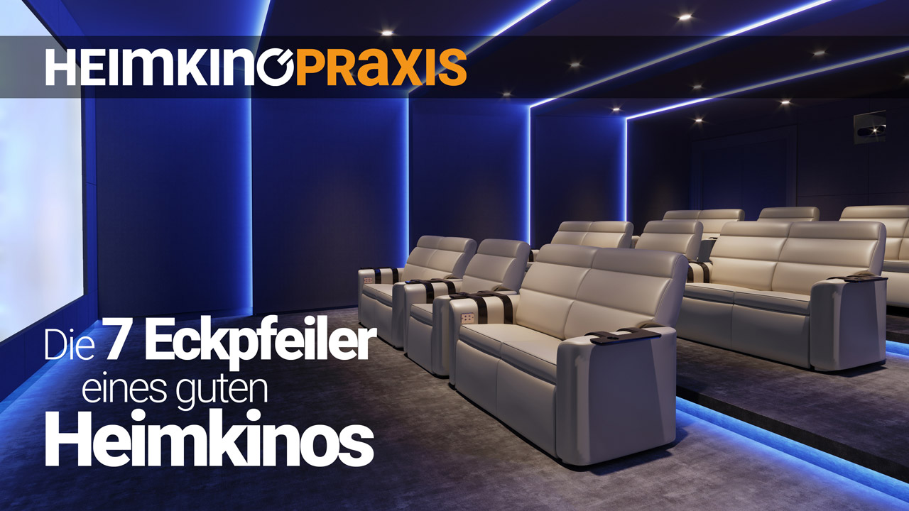 Die 7 Eckpfeiler eines guten Heimkinos | Heimkino Praxis
